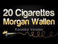 Morgan Wallen 20 Cigarettes Karaoke Version