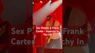 Sex Pistols &amp; Frank Carter - Anarchy In The UK