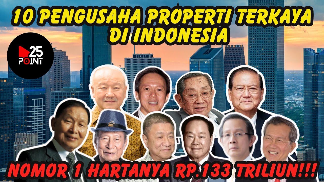10 PENGUSAHA PROPERTI TERKAYA DI INDONESIA | NOMOR 1 HARTANYA Rp.133 TRILIUN !!!