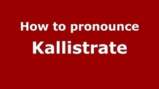 How to pronounce Kallistrate