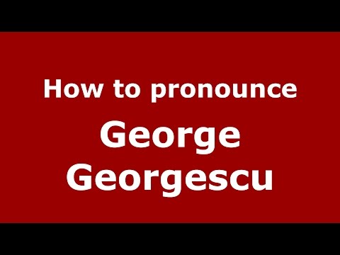 How to pronounce George Georgescu (Romanian/Romania)  - PronounceNames.com