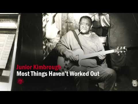 Junior Kimbrough - Most Things Haven't Worked Out (Full Album Stream)
