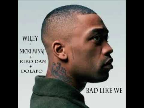 Wiley - Bad Like We Feat. Nicki Minaj, Riko Dan & Dolapo (AUDIO)