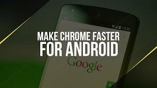 How To Speed Up Chrome For Android | 2016