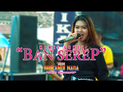 BAN SEREP - MEMES GOMEZ ( NEW SRIKANDI NADA )