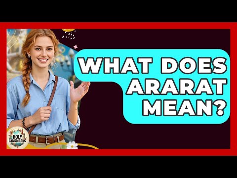 What Does Ararat Mean? - Holy Landmarks