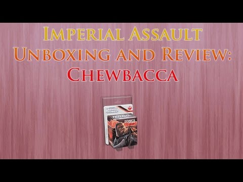 Imperial Assault Unboxing and Review: Chewbacca 