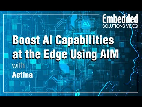 Boost AI Capabilities at the Edge Using AIM