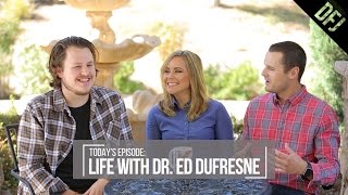 Life With Dr. Ed Dufresne | Part 1