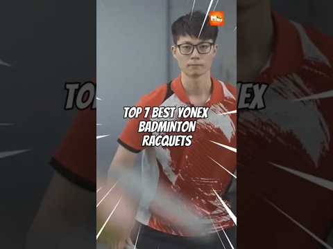 TOP 7 BEST Yonex Badminton Racquets I Bought!