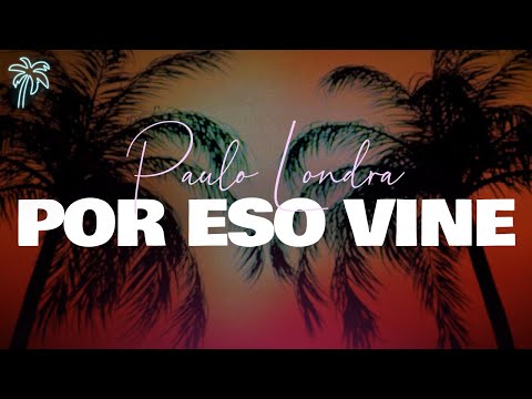 paulo londra - POR ESO VINE (letra)