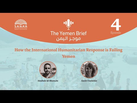 The Yemen Brief Podcast: Episode 4: How the International Humanitarian Response is Failing Yemen