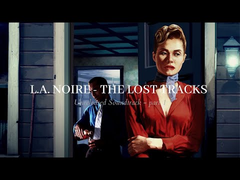 L.A. Noire - The Lost Tracks (Unreleased Soundtrack) - Part 1