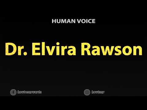 How To Pronounce Dr. Elvira Rawson