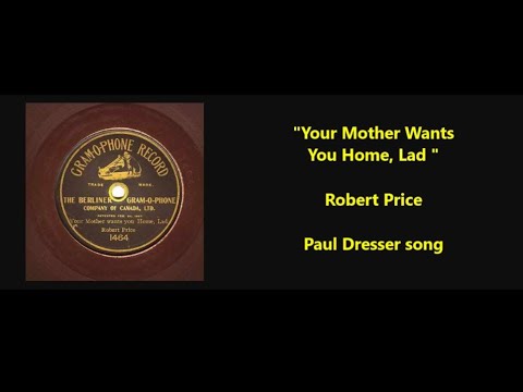 Paul Dresser song "Your Mother Wants You Home, Boy (And She Wants You Mighty Bad)" Robert Price