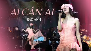 Ai Cần Ai Live - Bảo Anh | Show Vừng Ơi Mở Ra