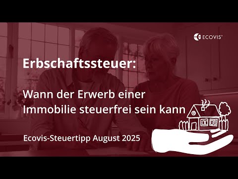 Erbschaftsteuer: Wann der Erwerb einer Immobilie steuerfrei sein kann