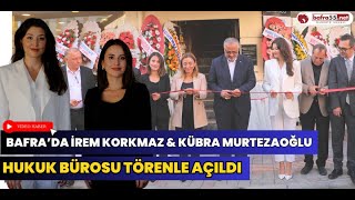 Bafra’da İrem Korkmaz & Kübra Murtezaoğlu Hukuk Bürosu Törenle Açıldı 