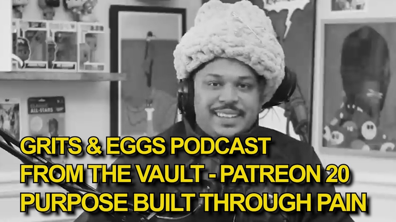 PURPOSE BUILT THROUGH PAIN | Grits and Eggs Podcast Patreon EP 20 (Free Release)