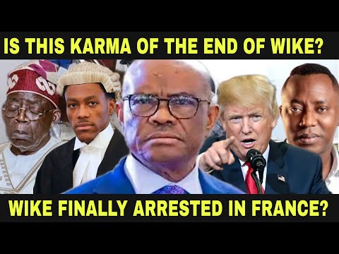 BREAKING: WIKE ARRESTED IN FRANCE? SOWORE’S $6M FLORIDA EXPOSÉ LEADS TO US EXTRADITION DEMAND!