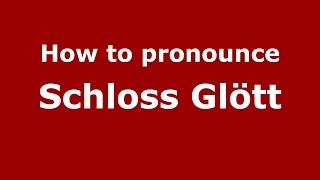 How to pronounce Schloss Glött