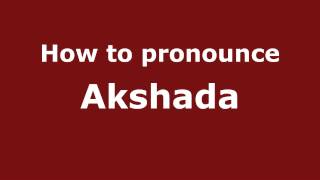 How to pronounce Akshada