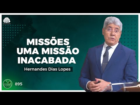 MISSÕES, UMA MISSÃO INACABADA -  Hernandes Dias Lopes