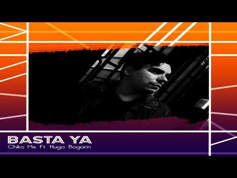 Chiko Mix Feat. Hugo Bogarin - Basta Ya.