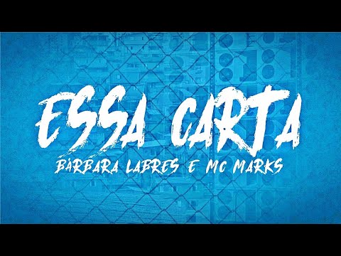 ESSA CARTA - BÁRBARA LABRES E MC MARKS