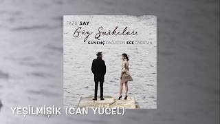 Güvenç Dağüstün & Ece Dağıstan - Yeşilmişik (Can Yücel)