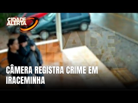 Câmera de segurança registra homicídio no interior de Iraceminha