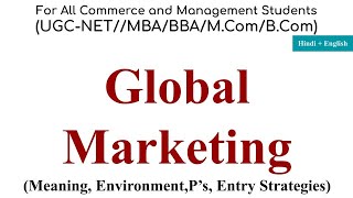 Global Marketing, global marketing environment, global P of marketing, global market entry strategy