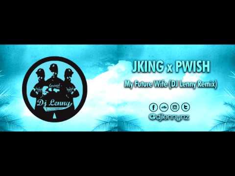 JKING x PWISH -  My Future Wife (DJ Lenny Remix)