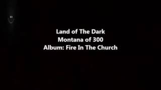 Montana of 300 - land of the dark (lyrics)