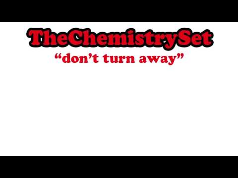 The Chemistry Set  - Don't Turn Away