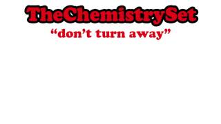 The Chemistry Set  - Don't Turn Away