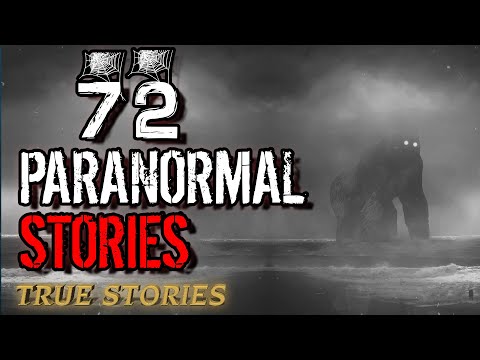 72 True Paranormal Stories | 04 Hours 17 mins | Paranormal M