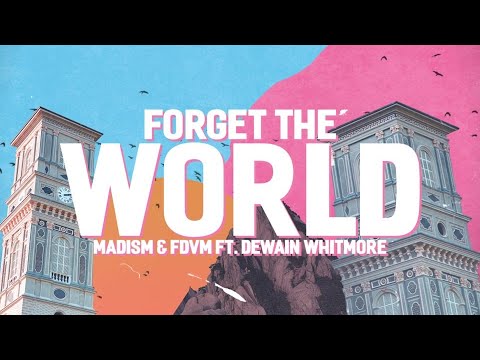 Madism & FDVM - Forget The World (ft. Dewain Whitmore)