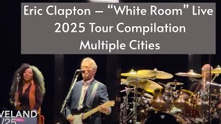 Eric Clapton – White Room (2025 Tour Compilation, Multiple Cities)