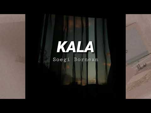 Soegi Bornean - KALA (lyric)