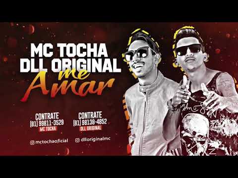 MC TOCHA E DLL ORIGINAL-ME AMAR-MUSICA NOVA 2018