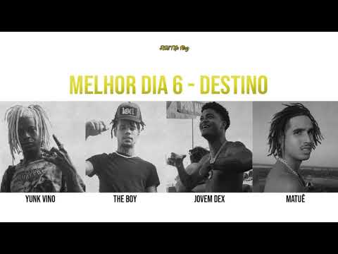 Melhor Dia 6 - Destino (Yunk Vino, The Boy, Jovem Dex, Matuê)