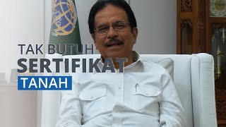 Masyarakat Daerah Pedalaman Masih Banyak yang Tak Butuh Sertifikat Tanah