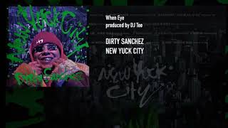 Dirty Sanchez - When Eye (prod. DJ Tee)