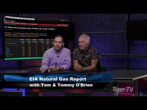 Natural Gas EIA Report Analysis with Tom & Tommy O'Brien - July 6th, 2018
