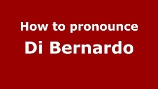 How to pronounce Di Bernardo