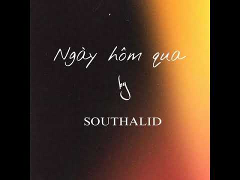 SOUTHALID - 'Ngày Hôm Qua' (Official Audio)