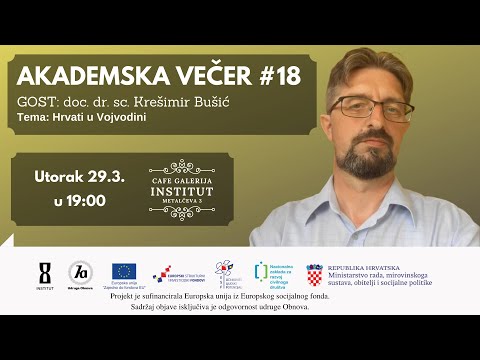 Akademska večer #18 - doc. dr. sc. Krešimir Bušić - Hrvati u Vojvodini