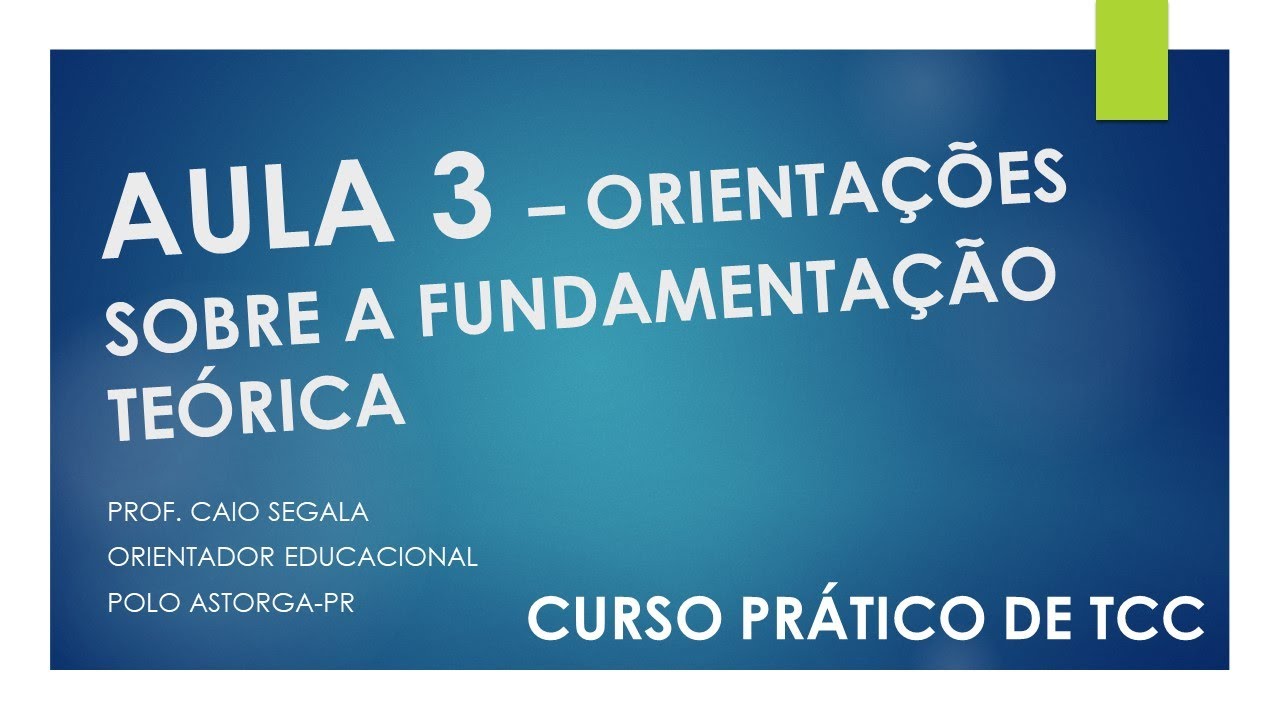AULA 3 - CURSO PRÁTICO DE COMO FAZER TCC - ORIENTAÇÕES SOBRE A FUNDAMENTAÇÃO TEÓRICA