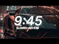 9 45 Slowed Reverb Prabh